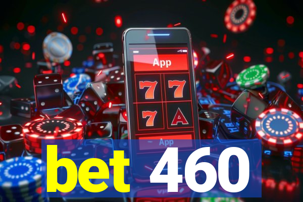 bet 460